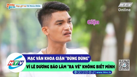 Xem Show CLIP HÀI Mạc Văn Khoa giận "đùng đùng" vì Lê Dương Bảo Lâm "ra vẻ" không biết mình HD Online.